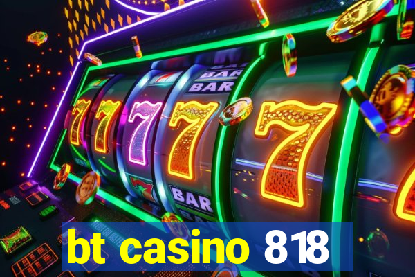 bt casino 818